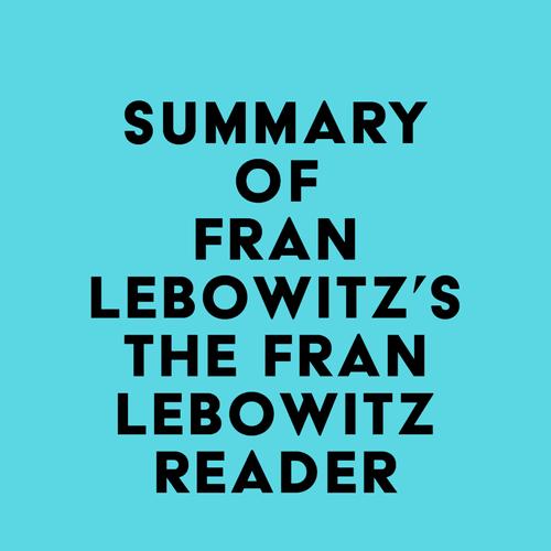 Summary of Fran Lebowitz's The Fran Lebowitz Reader