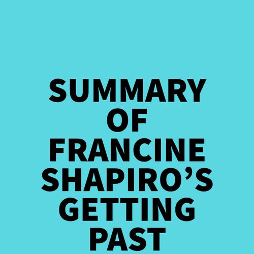 Summary of Francine Shapiro's Getting Past Your Past