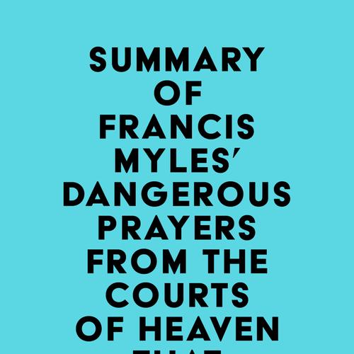 Summary of Francis Myles' Dangerous Prayers from the Courts of Heaven that Destroy Evil Altars