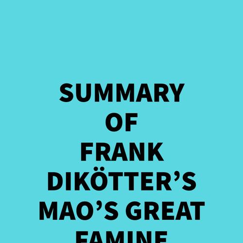 Summary of Frank Dikötter's Mao's Great Famine