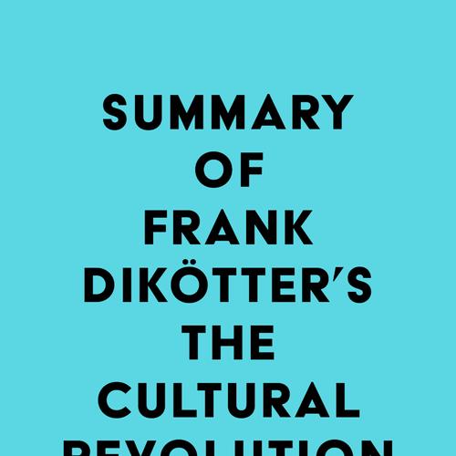 Summary of Frank Dikötter's The Cultural Revolution