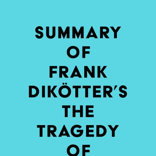 Summary of Frank Dikötter's The Tragedy of Liberation