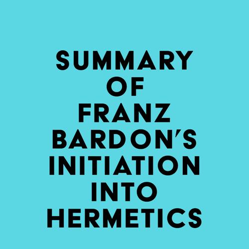 Summary of Franz Bardon's Initiation Into Hermetics