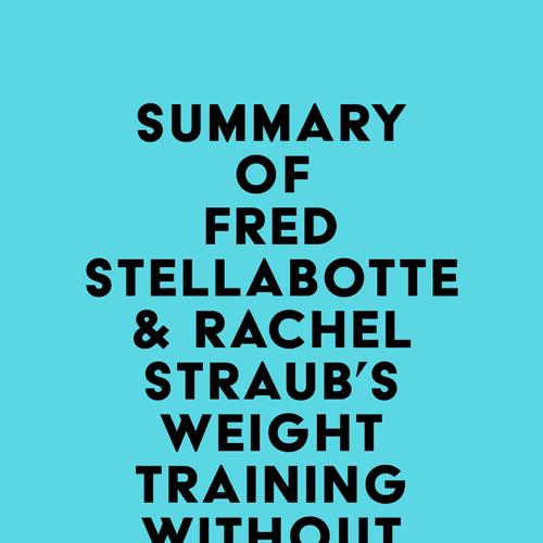 Summary of Fred Stellabotte & Rachel Straub's Weight Training Without Injury