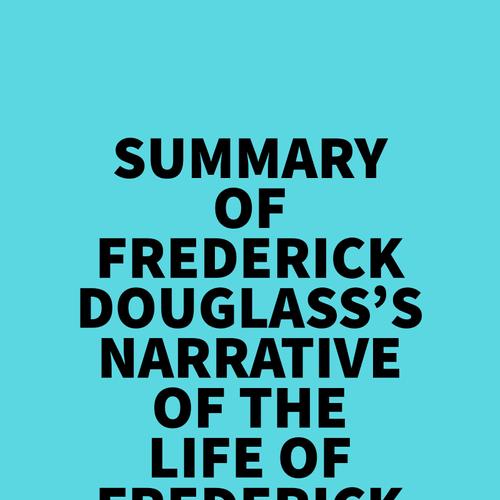 Summary of Frederick Douglass's Narrative Of The Life Of Frederick Douglass