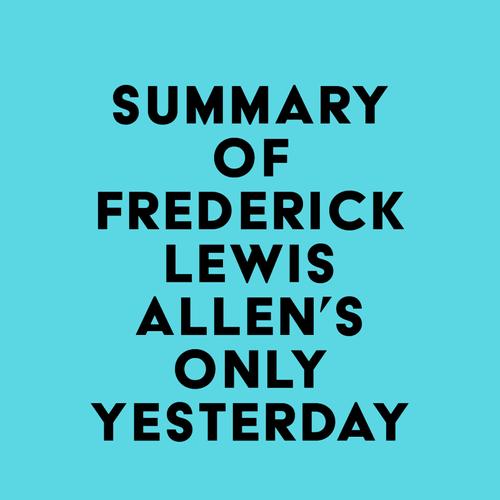 Summary of Frederick Lewis Allen's Only Yesterday