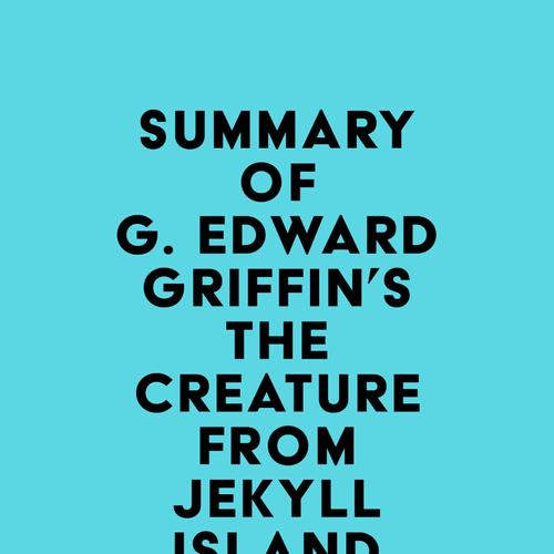 Summary of G. Edward Griffin's The Creature from Jekyll Island