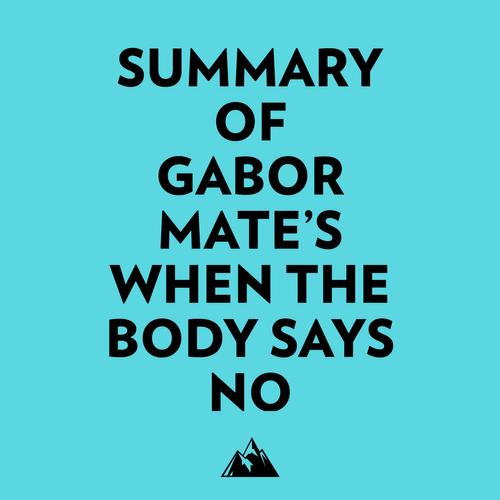 Summary of Gabor Mate's When the Body Says No