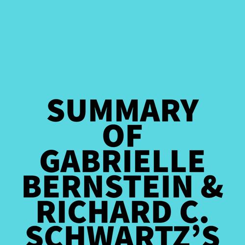 Summary of Gabrielle Bernstein & Richard C. Schwartz's Happy Days