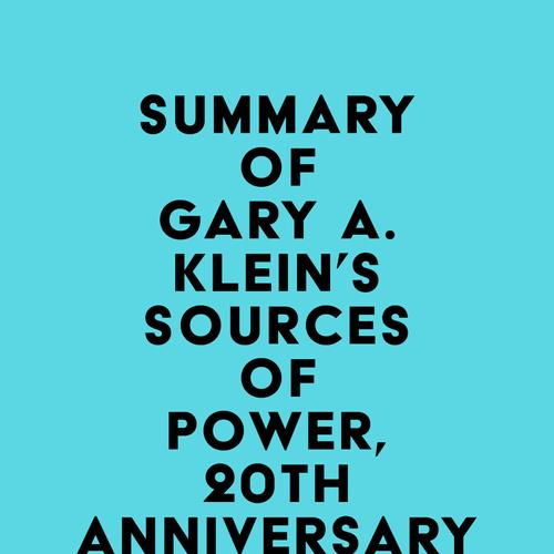 Summary of Gary A. Klein's Sources of Power, 20th Anniversary Edition