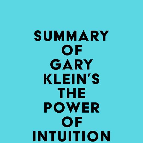 Summary of Gary Klein's The Power of Intuition