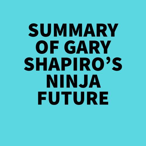 Summary of Gary Shapiro's Ninja Future