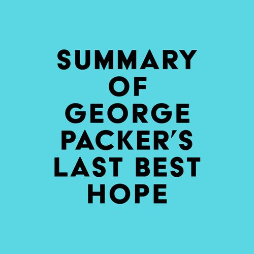 Summary of George Packer's Last Best Hope