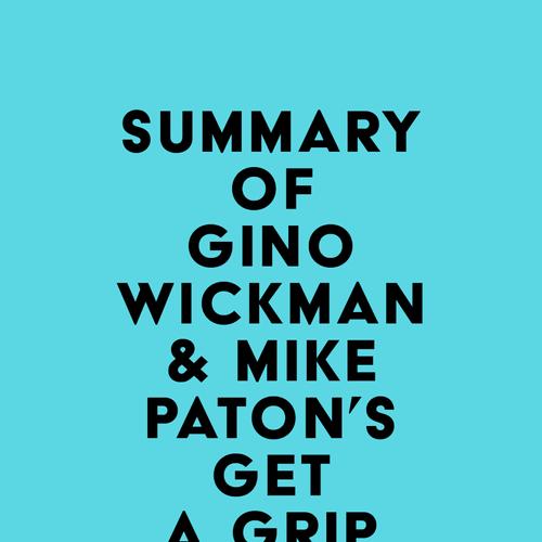 Summary of Gino Wickman & Mike Paton's Get A Grip