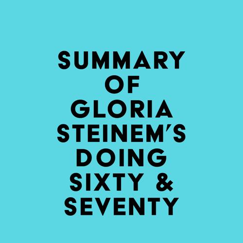 Summary of Gloria Steinem's Doing Sixty & Seventy