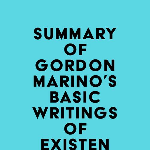 Summary of Gordon Marino's Basic Writings of Existentialism