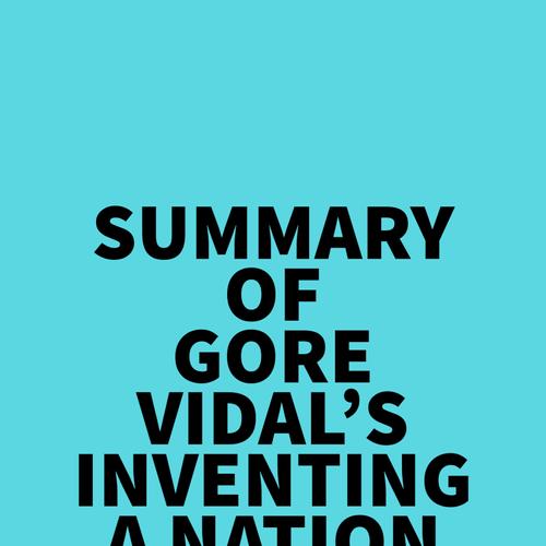 Summary of Gore Vidal's Inventing A Nation