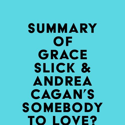 Summary of Grace Slick & Andrea Cagan's Somebody to Love?