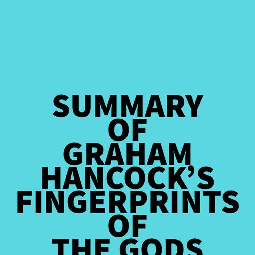 Summary of Graham Hancock's Fingerprints of the Gods