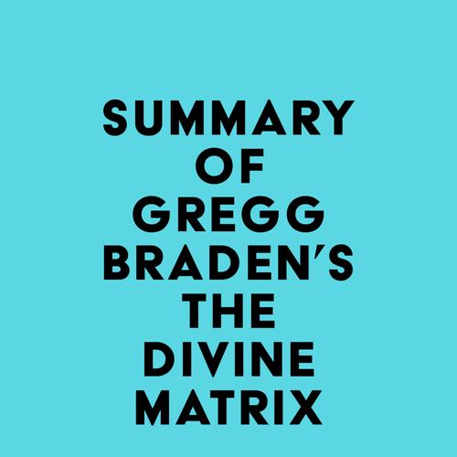 Summary of Gregg Braden's The Divine Matrix