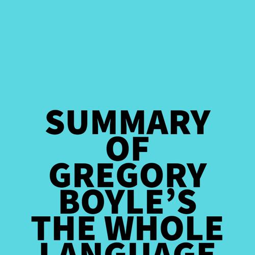 Summary of Gregory Boyle's The Whole Language