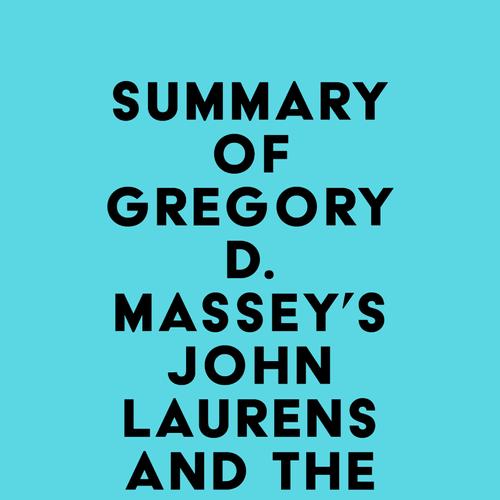 Summary of Gregory D. Massey's John Laurens and the American Revolution