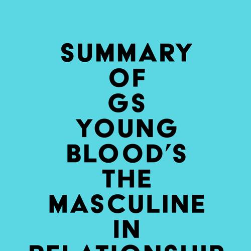 Summary of GS Youngblood's The Masculine in Relationship