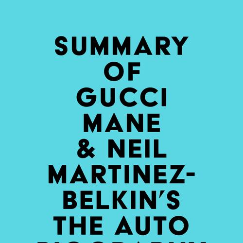 Summary of Gucci Mane & Neil Martinez-Belkin's The Autobiography of Gucci Mane