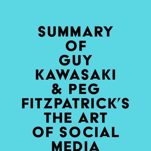 Summary of Guy Kawasaki & Peg Fitzpatrick's The Art of Social Media