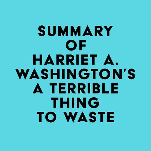 Summary of Harriet A. Washington's A Terrible Thing to Waste