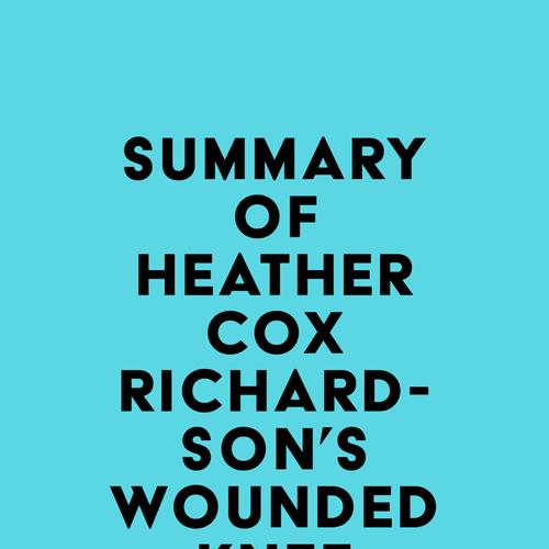 Summary of Heather Cox Richardson's Wounded Knee