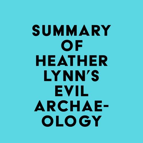 Summary of Heather Lynn's Evil Archaeology