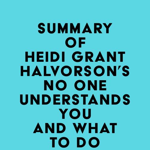 Summary of Heidi Grant Halvorson's No One Understands You and What to Do About It