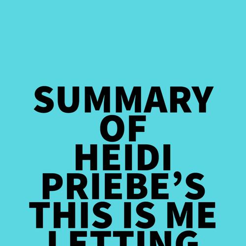 Summary of Heidi Priebe's This Is Me Letting You Go