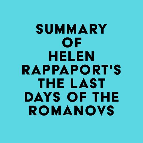 Summary of Helen Rappaport'sThe Last Days of the Romanovs