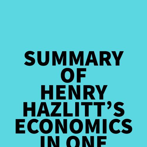 Summary of Henry Hazlitt's Economics In One Lesson