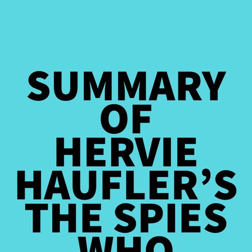 Summary of Hervie Haufler's The Spies Who Never Were