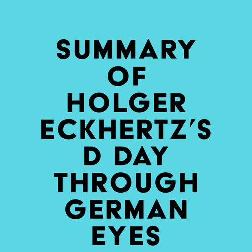 Summary of Holger Eckhertz's D Day Through German Eyes