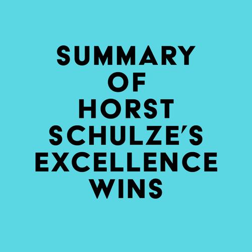 Summary of Horst Schulze's Excellence Wins