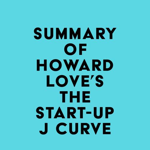 Summary of Howard Love's The Start-Up J Curve