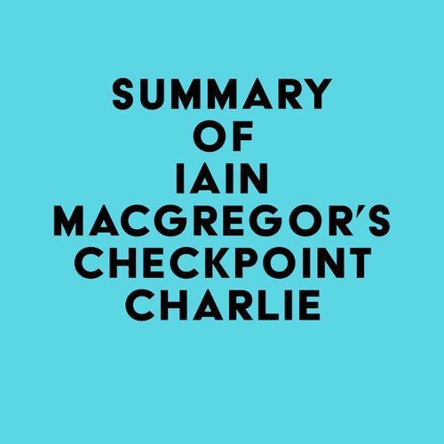 Summary of Iain MacGregor's Checkpoint Charlie