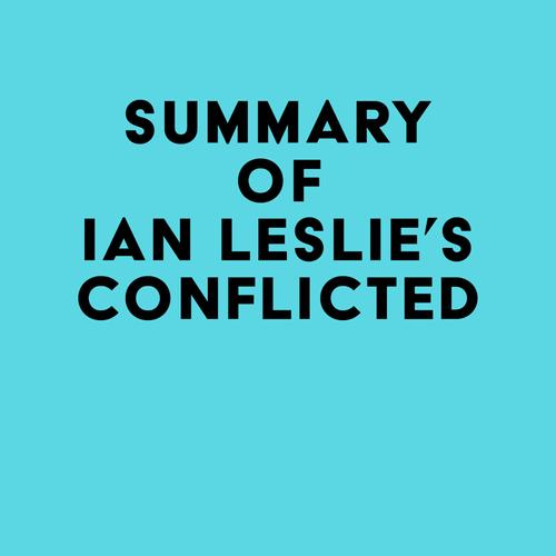 Summary of Ian Leslie's Conflicted