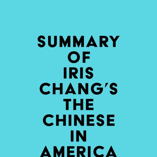 Summary of Iris Chang's The Chinese in America