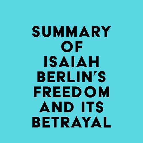 Summary of Isaiah Berlin's Freedom and Its Betrayal