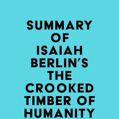 Summary of Isaiah Berlin's The Crooked Timber of Humanity