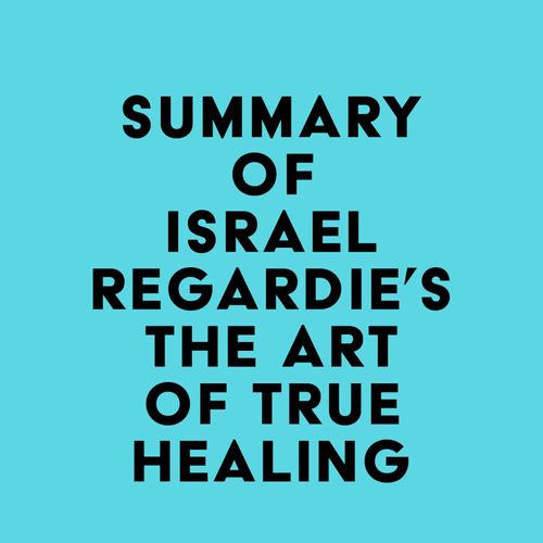 Summary of Israel Regardie's The Art of True Healing