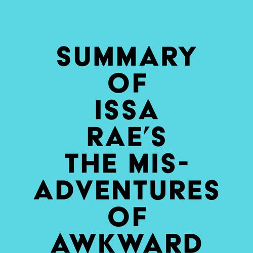 Summary of Issa Rae's The Misadventures of Awkward Black Girl