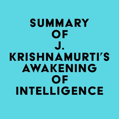 Summary of J. Krishnamurti's Awakening of Intelligence