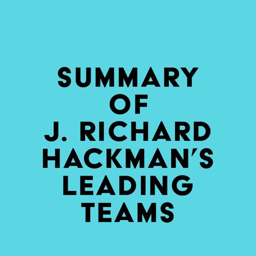 Summary of J. Richard Hackman's Leading Teams