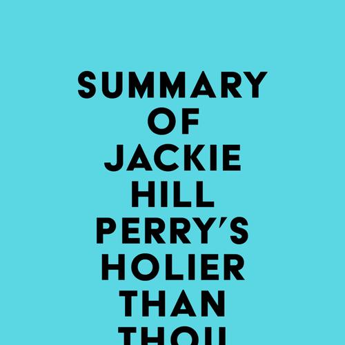 Summary of Jackie Hill Perry's Holier Than Thou